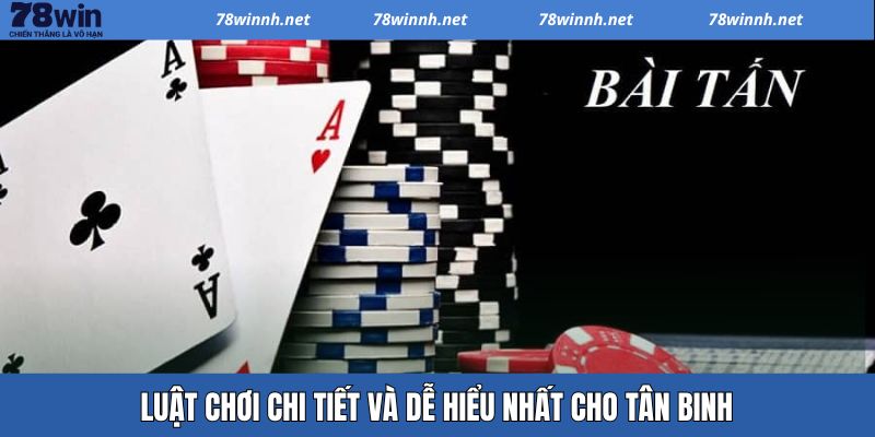 Khám phá chi tiết về luật chơi cơ bản của game bài Tấn